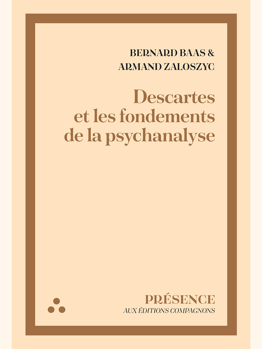 Descartes et les fondements de la psychanalyse - Bernard BAAS & Armand ZALOSZYC