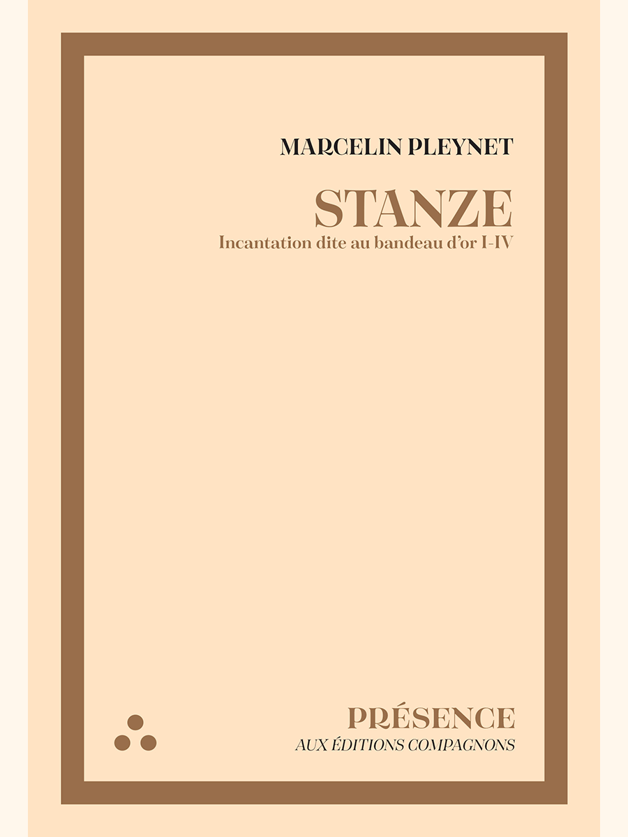 STANZE. Incantation dite au bandeau d'or I-IV - Marcelin PLEYNET