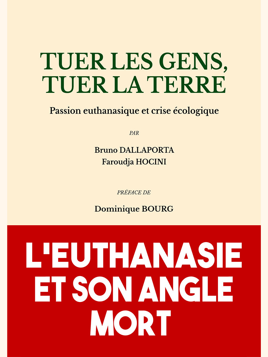 Tuer les gens, tuer la terre. Passion euthanasique et crise écologique - Bruno DALLAPORTA/Faroudja HOCINI (Préface de Dominique BOURG)