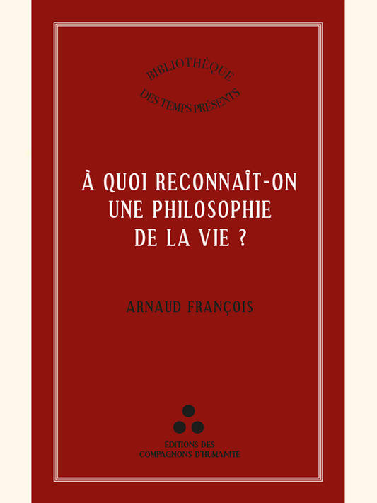 À quoi reconnaît-on une philosophie de la vie ? - Arnaud FRANÇOIS