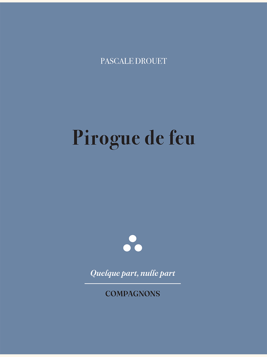 Pirogue de feu - Pascale DROUET
