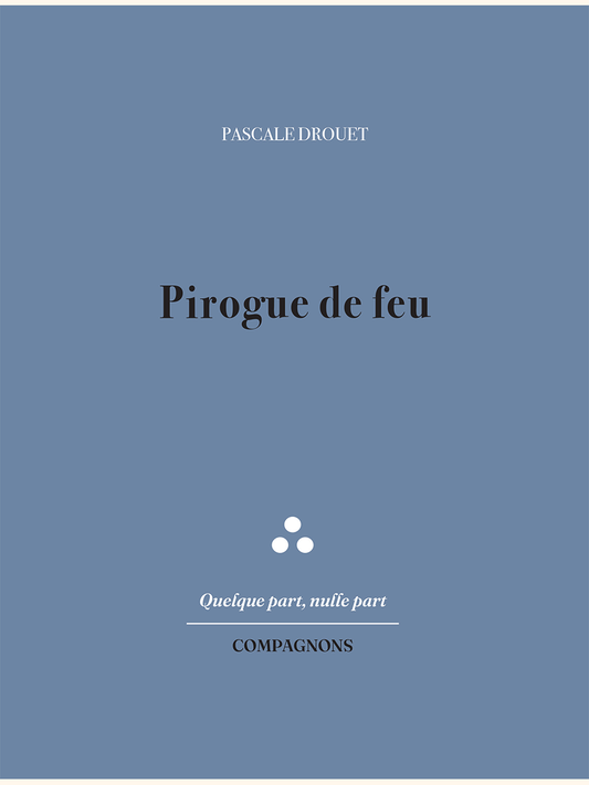 Pirogue de feu - Pascale DROUET