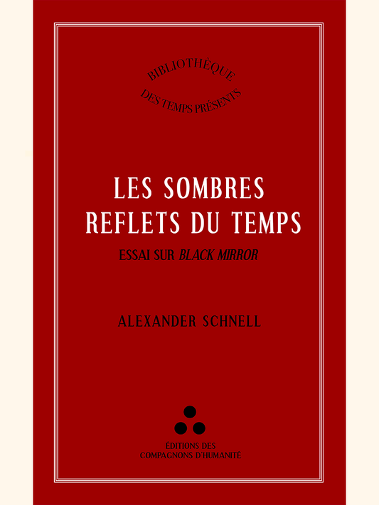 Les sombres reflets du temps. Essai sur Black Mirror - Alexander SCHNELL