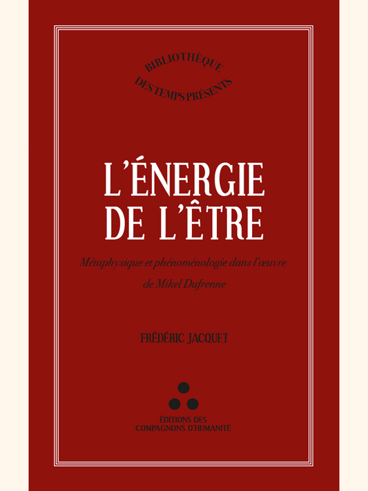 L'Énergie de l'Être. Métaphysique et phénoménologie dans l'œuvre de Mikel Dufrenne - Frédéric JACQUET