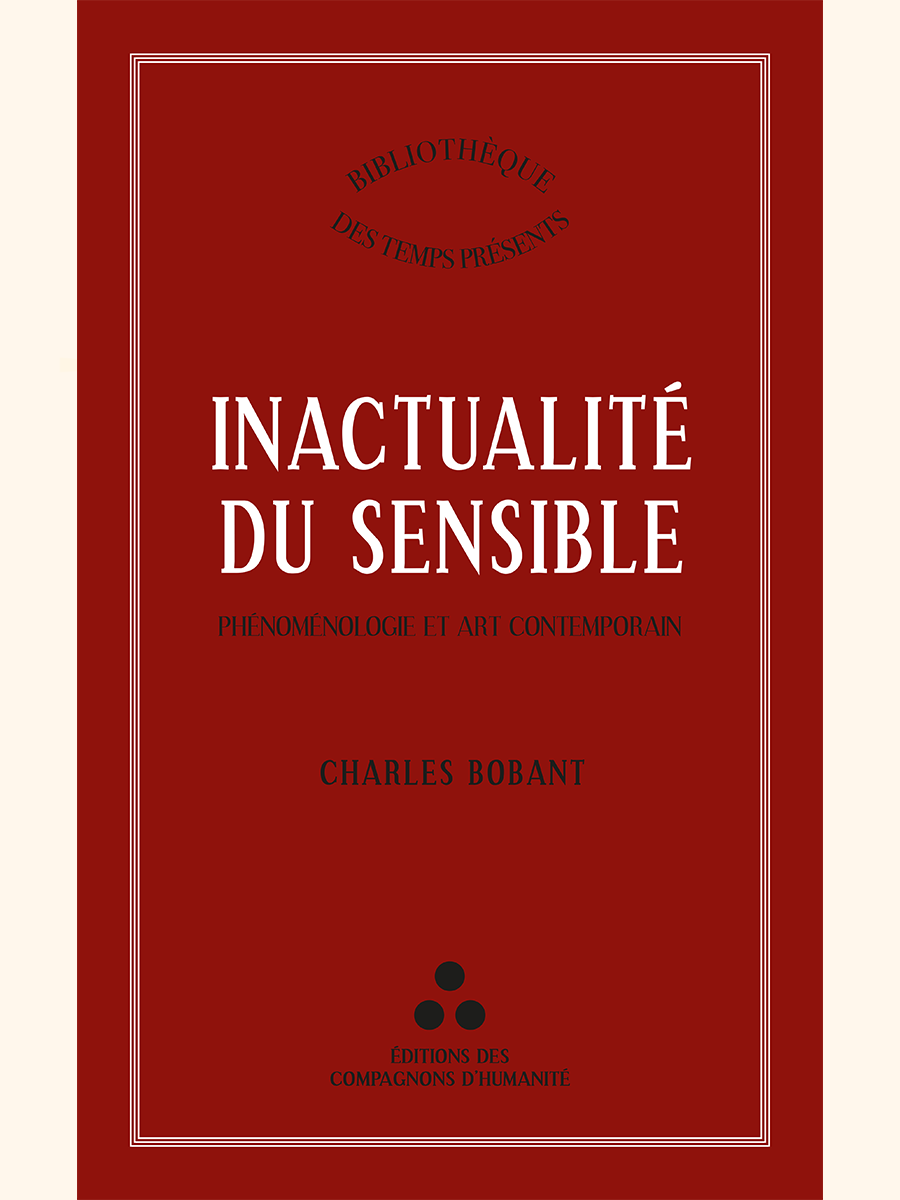 L'inactualité du sensible. Phénoménologie et Art contemporain - Charles BOBANT